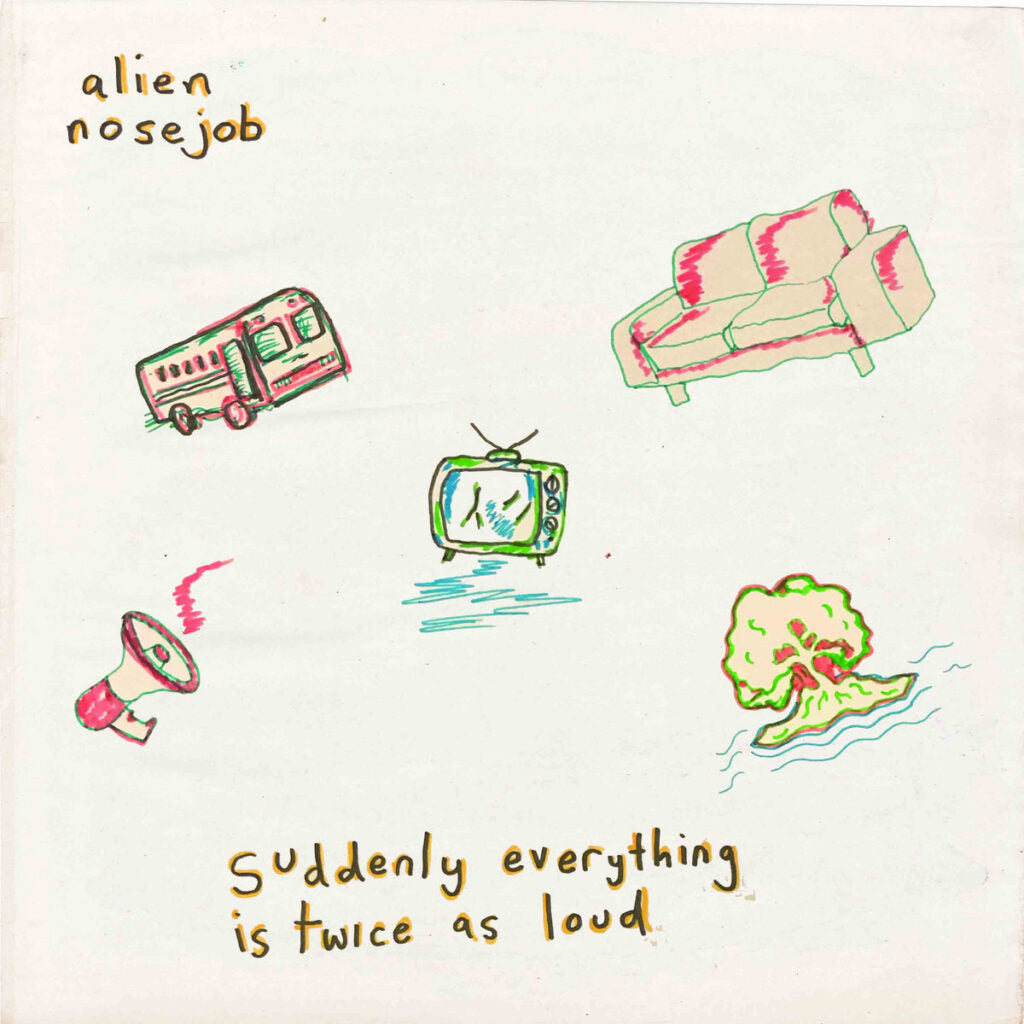 ALIEN NOSEJOB • Suddently Everything Is Twice As Loud • LP