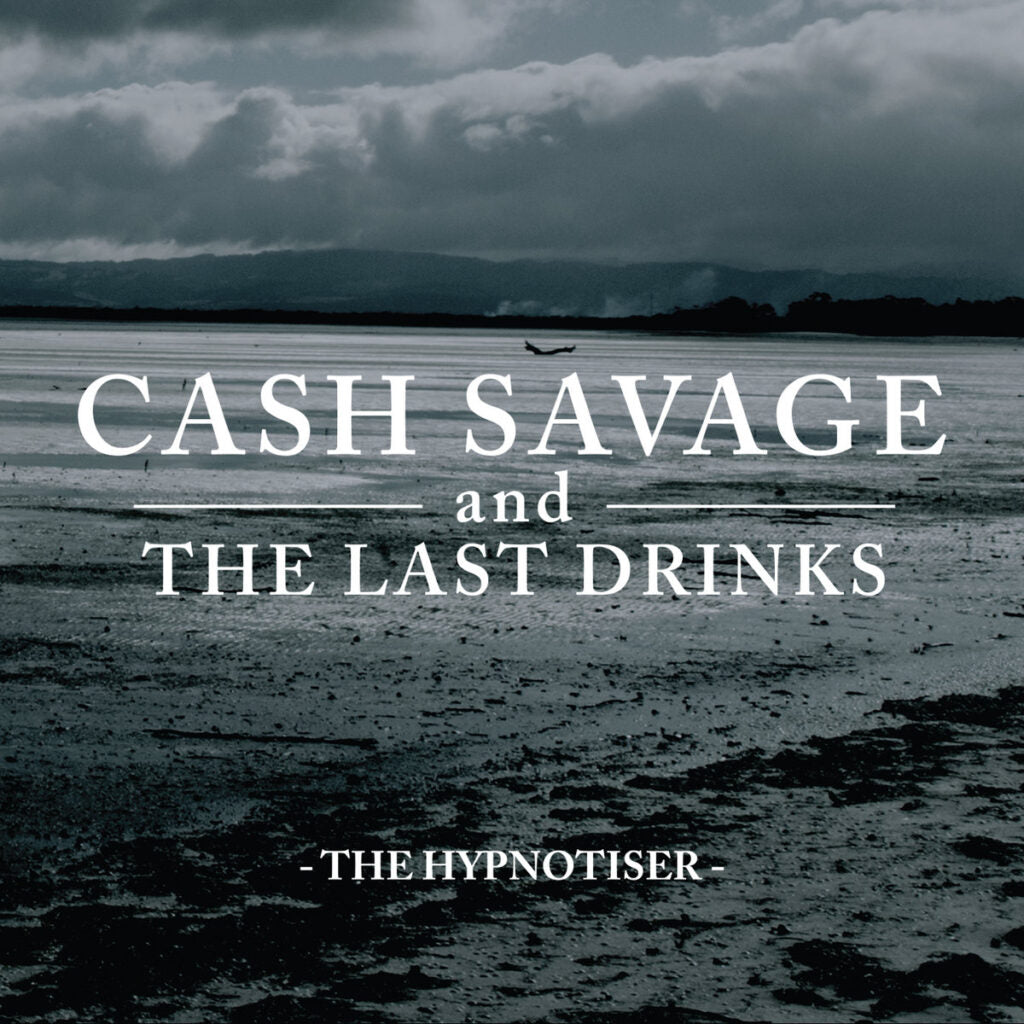CASH SAVAGE & THE LAST DRINKS • The Hypnotiser • DoLP