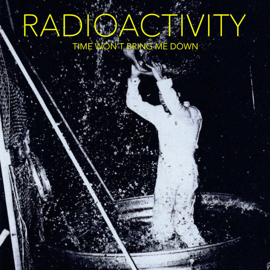 RADIOACTIVITY • Time Won't Bring Me Down • LP