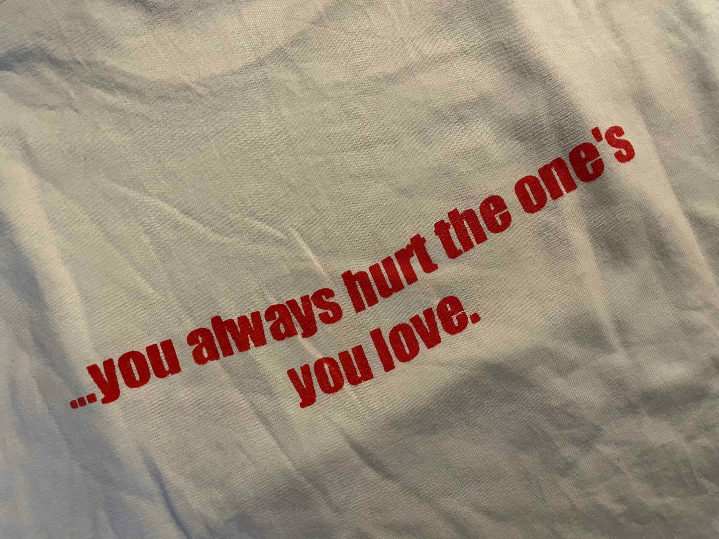 TEAR IT UP - YOU ALWAYS HURT THE ONES YOU LOVE • T-Shirt • Medium