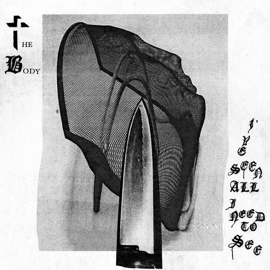 THE BODY • I've Seen All I Need To See • LP