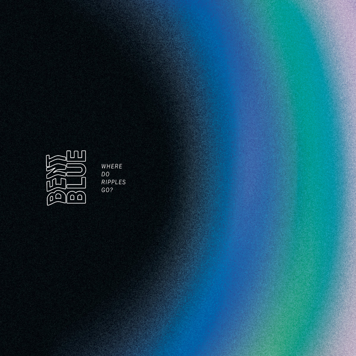 BENT BLUE • Where Do Ripples Go • 12"