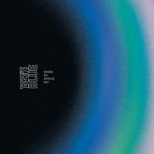 BENT BLUE • Where Do Ripples Go • 12"