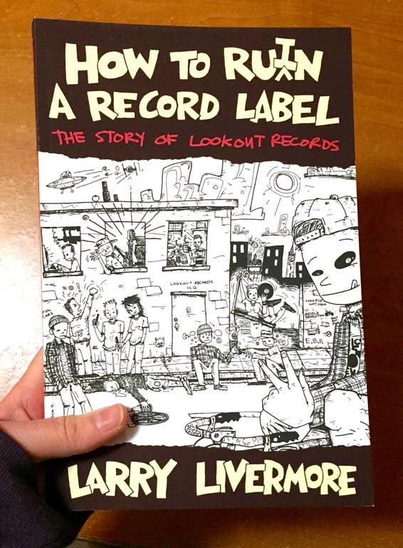 LARRY LIVERMORE • How To Ru(i)n A Record Label: The Story of Lookout Records • Book