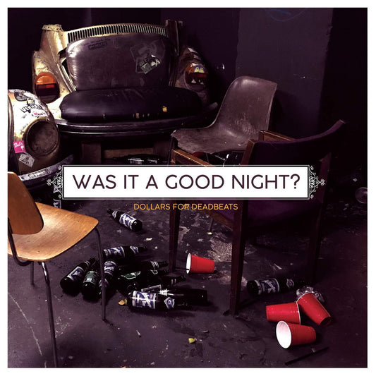 DOLLARS FOR DEADBEATS • Was It A Good Night • LP
