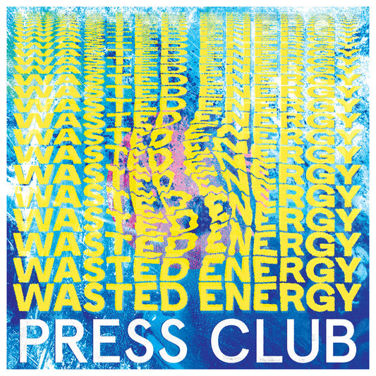 PRESS CLUB • Wasted Energy • LP / CD