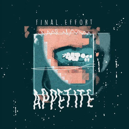 FINAL EFFORT • Appetite • LP