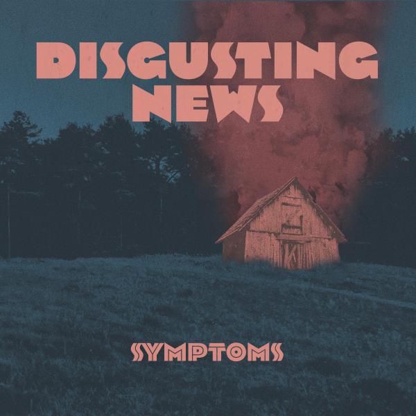 DISGUSTING NEWS • Symptoms • LP