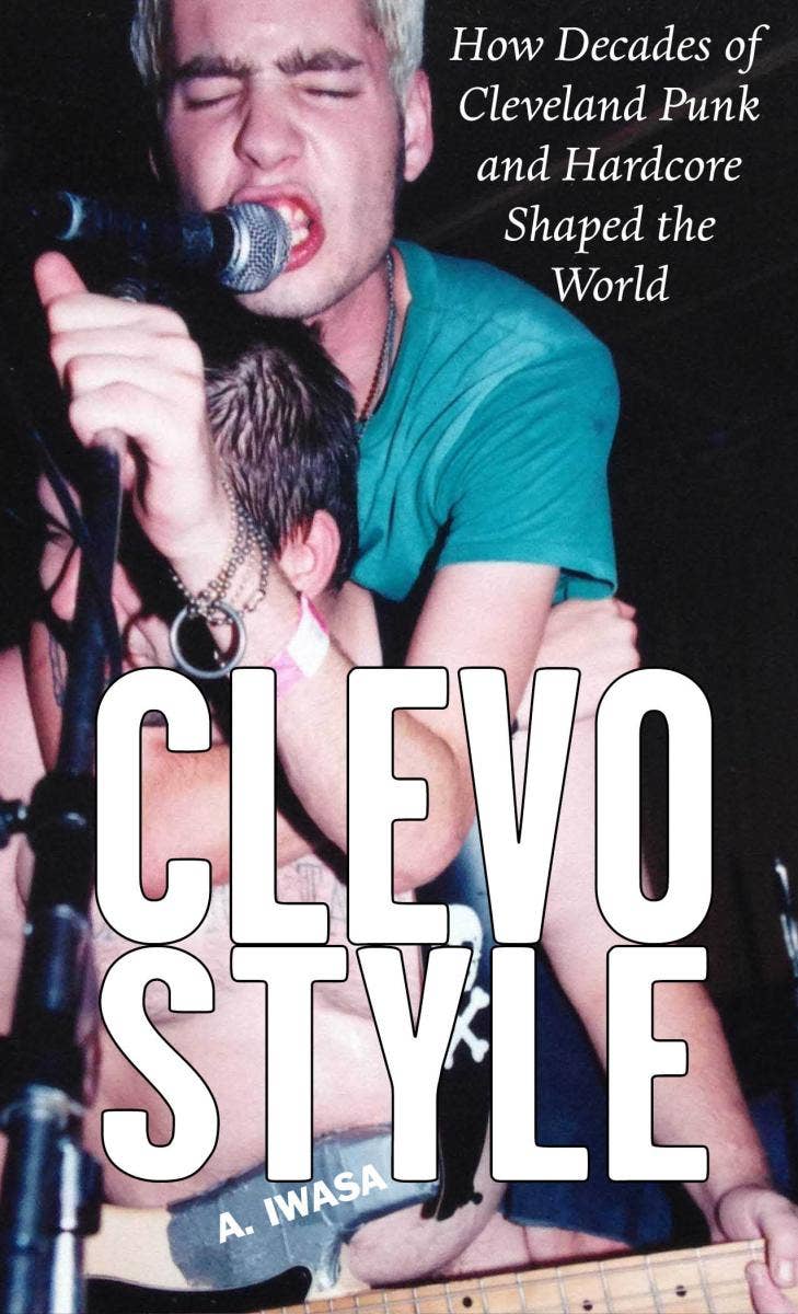 CLEVO STYLE • How Decades of Cleveland Punk and Hardcore Shaped the World • Zine