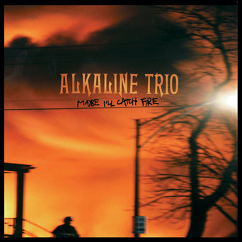 ALKALINE TRIO • Maybe I'll Catch Fire (Orange with red splatter Vinyl) • LP