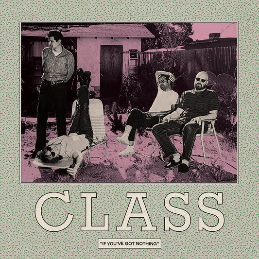 CLASS • If You've Got Nothing • LP