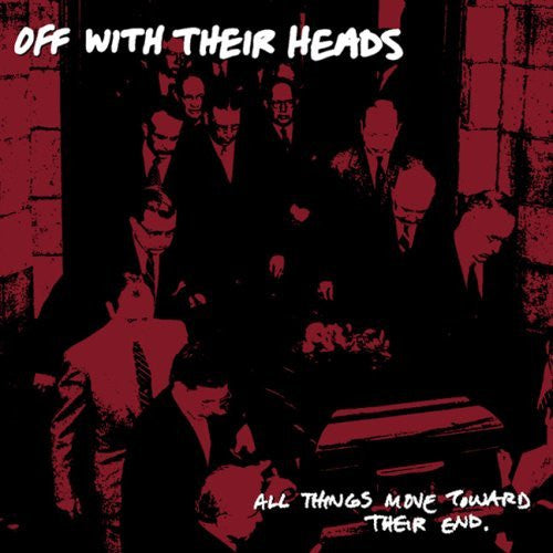 OFF WITH THEIR HEADS • All Things Move Towards Their End • LP