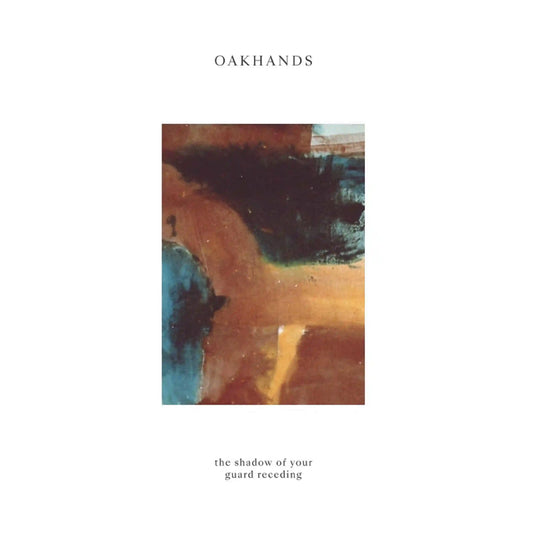 OAKHANDS • The Shadow Of Your Guard Receding • LP