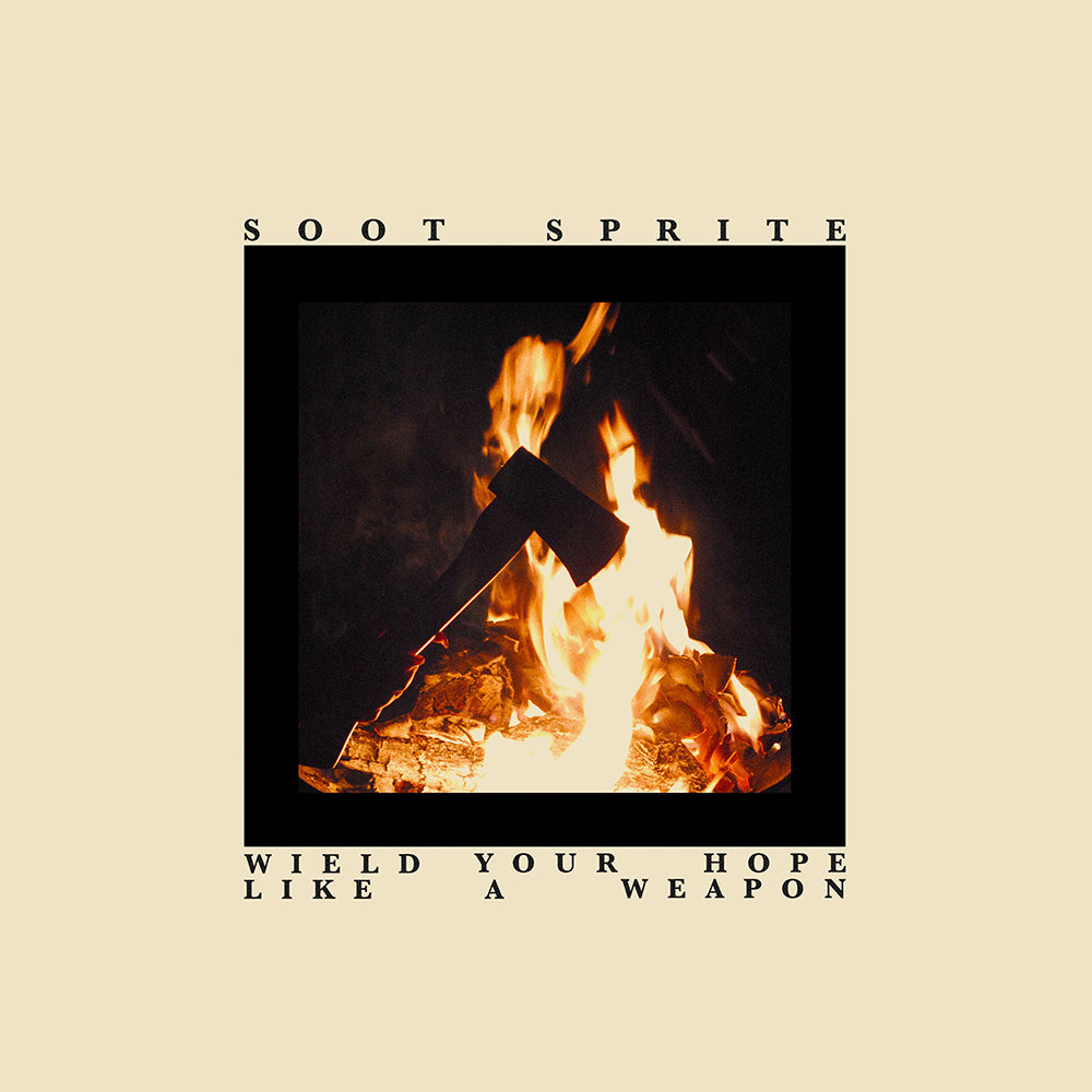 SOOT SPRITE • Wield Your Hope LIke A • LP