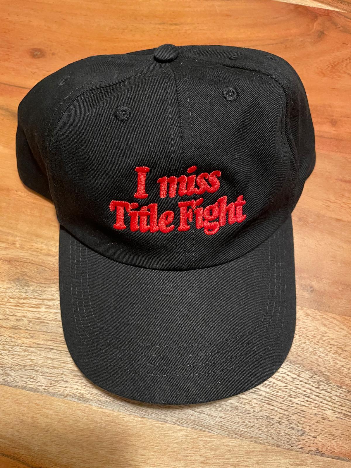 I Miss TITLE FIGHT • 6 Panel Dad Cap