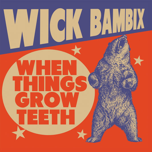 WICK BAMBIX • When Things Grow Teeth • LP