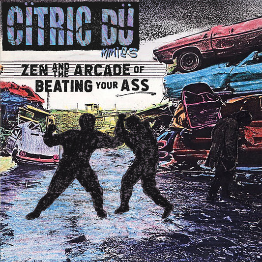 CITRIC DUMMIES • Zen And The Arcade Of Beating Your Ass • LP