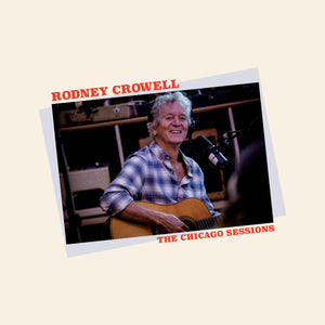 RODNEY CROWELL • The Chicago Sessions • LP