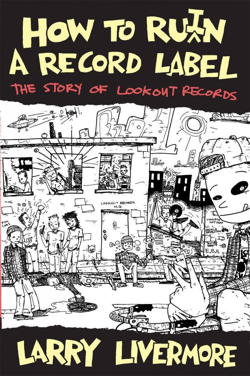 LARRY LIVERMORE • How To Ru(i)n A Record Label: The Story of Lookout Records • Book