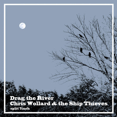 CHRIS WOLLARD & THE SHIP THIEVES / DRAG THE RIVER • Split • 7"