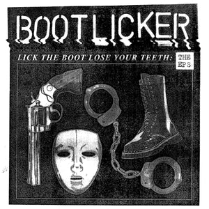 BOOTLICKER • Lick The Boot, Loose Your Teeth: The EPs • LP