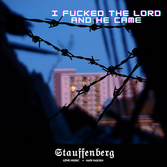 STAUFFENBERG  • I fucked the lord and he came • 7"