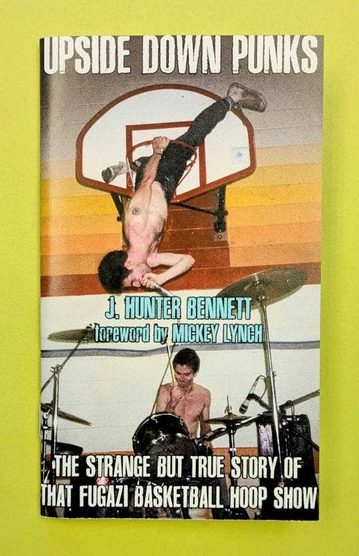 Upside Down Punks: The Strange but True Story of That Fugazi Basketball Hoop Show • Zine