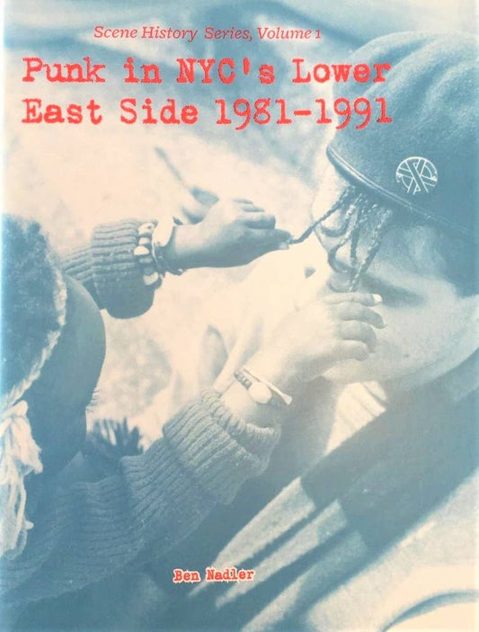 BEN NADLER • Punk in NYC's Lower East Side 1981-1991 • Zine