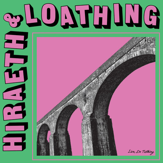 LIVE, DO NOTHING • Hiraeth & Loathing • LP