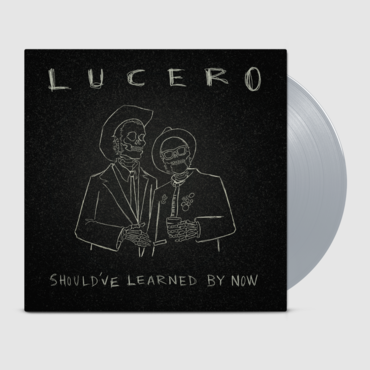 LUCERO • Should've Learned By Now (Silver Vinyl) • LP