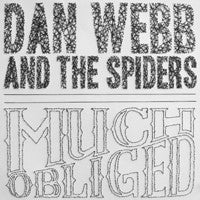 DAN WEBB AND THE SPIDERS • Much Obliged • LP