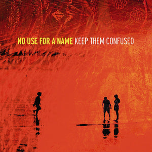 NO USE FOR A NAME • Keep Them Confused • LP