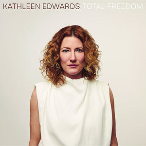 KATHLEEN EDWARDS • Total Freedom • LP