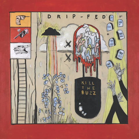 DRIP-FED • Kill The Buzz • LP