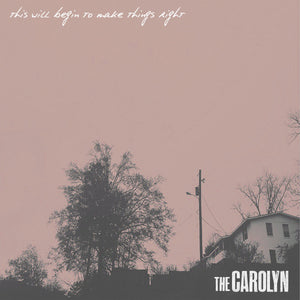 THE CAROLYN • This Will Begin To Make Things Right • LP