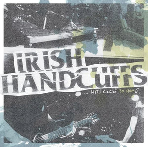 IRISH HANDCUFFS  • ...hits close to home • LP