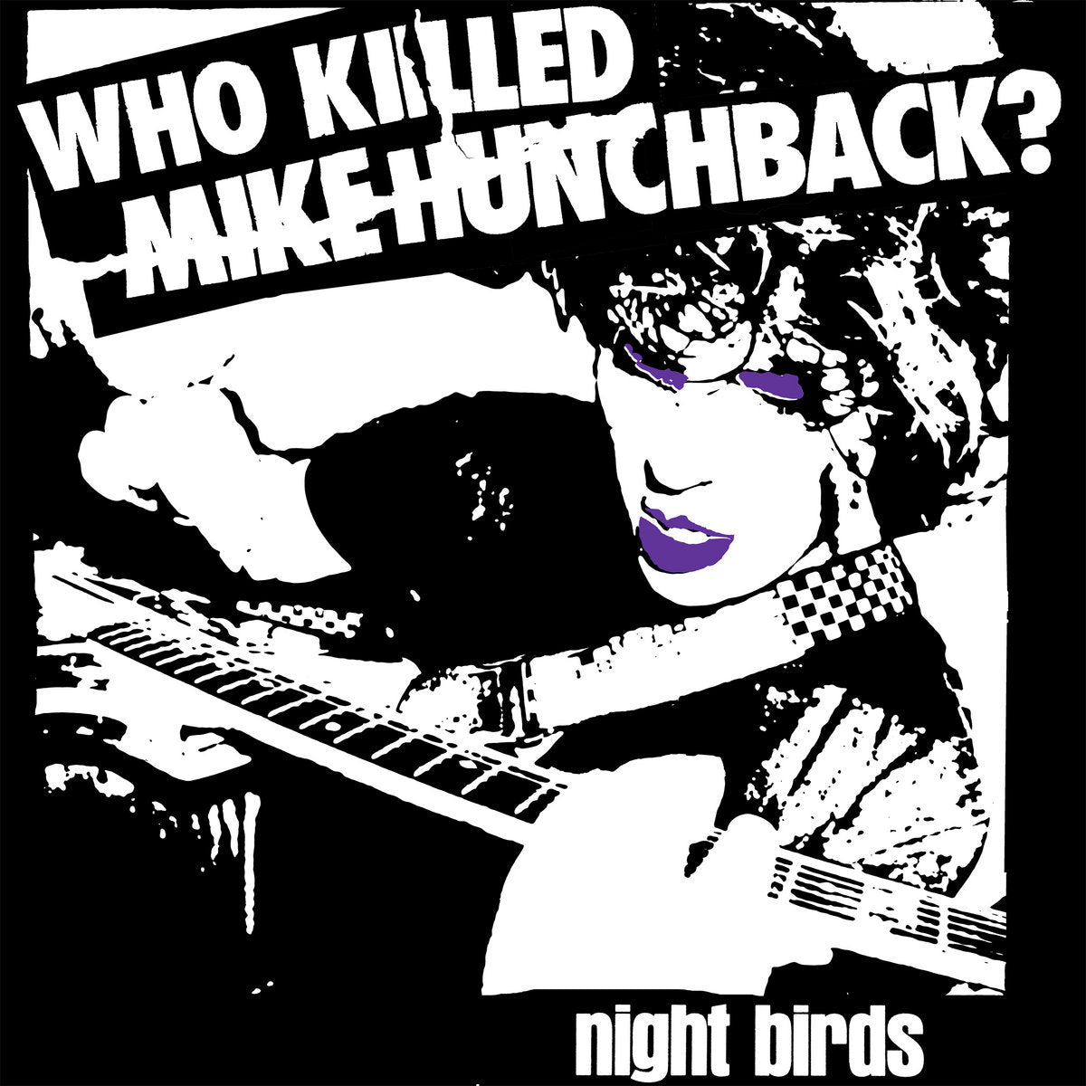 NIGHT BIRDS • Who Killed Mike Hunchback? • 7"